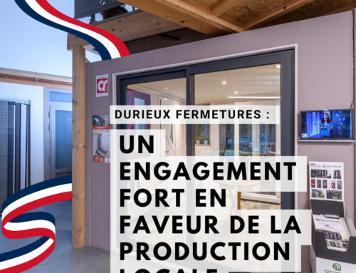 Durieux Fermetures : Un Engagement Fort en Faveur de la Production Locale