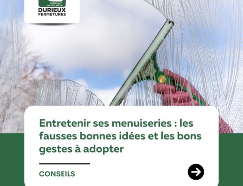 Entretenir ses menuiseries : les fausses bonnes idées et les bons gestes à adopter